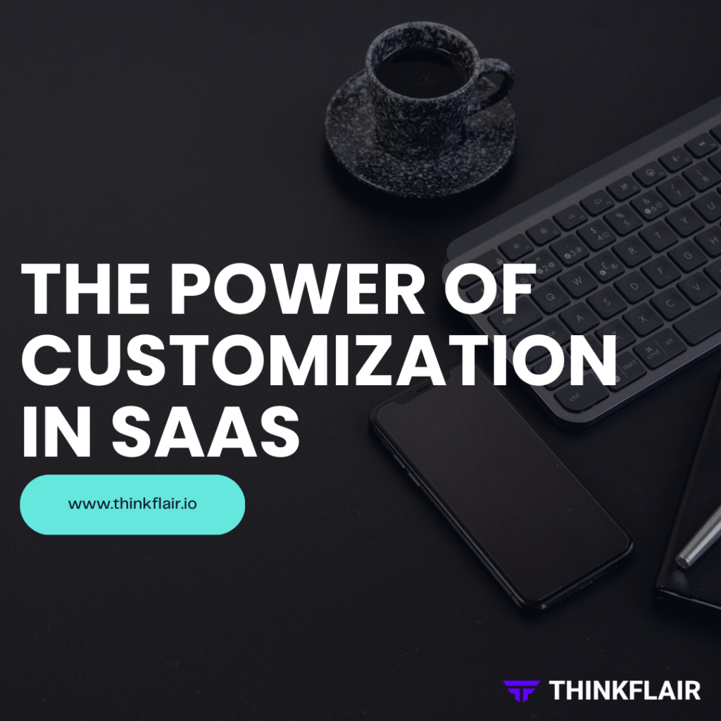 The Power of Customization in SaaS